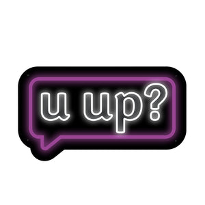 U Up? Neon Sign